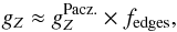 \begin{equation} \label{eq:extendedpacz} g_Z \approx \gzpacz \times \fedge, \end{equation}