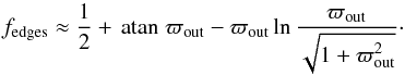 \begin{equation} \fedge \approx \frac{1}{2} + \atan \varpi_{\rm out} - \varpi_{\rm out} \ln \frac{\varpi_{\rm out}}{\sqrt{1+ \varpi_{\rm out}^2}} \cdot \end{equation}