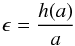\begin{equation} \epsilon=\frac{h(a)}{a} \end{equation}