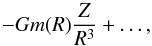 \begin{equation} - G m(R)\frac{Z}{R^3} + \dots, \label{eq:monop} \end{equation}