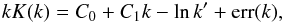 \begin{equation} \label{eq:3termfit} k\elik(k) = C_0+C_1k - \ln k' + \res(k), \end{equation}