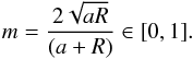 \begin{equation} m=\frac{2\sqrt{aR}}{(a+R)} \in [0,1]. \end{equation}