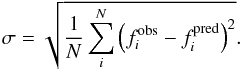 \begin{equation} \sigma=\displaystyle\sqrt{\displaystyle\frac{1}{N}\sum_i^N \left(f_{i}^{\rm obs}-f_{i}^{\rm pred}\right)^2}. \label{eqn:sigma} \end{equation}
