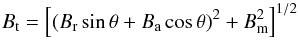 \begin{equation} B_{\rm t} = \left[ (\br\sin{\theta} + \ba\cos{\theta})^2 + \bm^2 \right]^{1/2} \end{equation}
