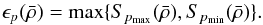 \appendix \setcounter{section}{1} \begin{equation} \epsilon_{p}(\rhom) = {\rm max}\{S_{p_{\rm max}}(\rhom),S_{p_{\rm min}}(\rhom)\}.\label{eq:deferr} \end{equation}