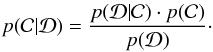 \begin{eqnarray} p({\cal C}|{\cal D}) = \frac{p({\cal D}|{\cal C})\cdot p({\cal C})}{p({\cal D})}\cdot \label{bayes.th} \end{eqnarray}