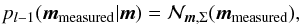 \begin{eqnarray} p_{l-1}(\vec{m}_{\rm measured}|\vec{m})=\mathcal{N}_{\vec{m},\Sigma}(\vec{m}_{\rm measured}), \end{eqnarray}