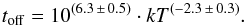 \begin{equation} t_{\rm off} = 10^{(6.3\,\pm\,0.5)} \cdot kT^{(-2.3\,\pm\,0.3)}. \label{eqn:kt_toff} \end{equation}