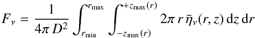 \begin{eqnarray} F_\nu = \frac{1}{4\pi\,D^2}\int_{r_\mathrm{min}}^{r_\mathrm{max}} \int_{-z_\mathrm{max}(r)}^{+z_\mathrm{max}(r)} 2\pi \, r \, \bar{\eta}_\nu(r,z)\, \mathrm{d}z\,\mathrm{d}r \end{eqnarray}