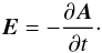 \begin{equation} {\vec{E}} = - \frac{\partial {\vec{A}}}{\partial t}\cdot \label{Efield} \end{equation}