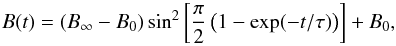 \begin{equation} B(t) = (B_\infty -B_0)\sin^2\left[ \frac{\pi}{2} \left( 1 - \exp(-t/\tau) \right)\right] + B_0, \end{equation}