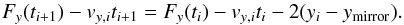 \appendix \setcounter{section}{1} \begin{equation} F_y(t_{i+1}) - v_{y,i} t_{i+1} = F_y(t_i) - v_{y,i} t_i - 2 (y_i - y_{\rm mirror}). \label{ti+1equation} \end{equation}