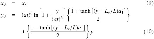 \begin{eqnarray} x_0 &=& x,\label{x_infinity}\\ y_0 &=& (at)^{b} \ln\left[ 1 + \frac{y}{(at)^{b}}\right] \left\lbrace \frac{1+ \tanh\left[ (y - L_v / L ) a_1\right]}{2}\right\rbrace \nonumber \\ && + \left\lbrace \frac{1- \tanh\left[ (y - L_v / L ) a_1\right]}{2}\right\rbrace y \label{y_infinity}. \end{eqnarray}