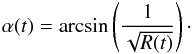 \begin{eqnarray} \alpha(t) = \arcsin \left(\frac{1}{\sqrt{R(t)}} \right)\cdot \label{lossconedef} \end{eqnarray}