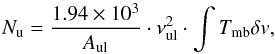 \begin{equation} N_{\rm u}=\frac{1.94 \times 10^3}{A_{\rm ul}}\cdot \nu^{2}_{\rm ul} \cdot \int T_{\rm mb} \delta v, \end{equation}