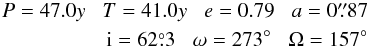 \begin{eqnarray} P=47.0y \;\;\; T = 41.0y \;\;\; e = 0.79 \;\;\; a = 0\farcs87 \nonumber \\ {\rm i} = 62\fdg3 \;\;\; \omega = 273\degr \;\;\; \Omega = 157\degr \end{eqnarray}