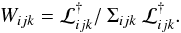 \begin{equation} W_{ijk} = {\cal L}_{ijk}^{\dag} / \: \Sigma_{ijk} \: {\cal L}_{ijk}^{\dag}. \end{equation}