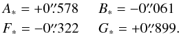 \begin{eqnarray} && A_{*} = +0\farcs578 \;\;\;\;\; B_{*} = -0\farcs061 \nonumber \\ && F_{*} = -0\farcs322 \;\;\;\;\; G_{*} = +0\farcs899. \end{eqnarray}
