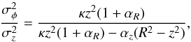\appendix \setcounter{section}{1} \begin{equation} \label{eq:sigF/sigZ} \dfrac{\sigma_{\phi}^{2}}{\sigma_{z}^{2}} = \dfrac{\kappa z^{2} (1 + \alpha_{{R}})} {\kappa z^{2}(1+\alpha_{{R}}) - \alpha_{z}(R^{2}-z^{2})}, \end{equation}