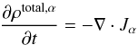 \begin{equation} \label{eqmasa} \frac{\partial\rho^{\rm{total},\alpha}}{\partial t}=-\nabla\cdot J_{\alpha} \end{equation}