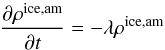 \begin{equation} \label{eqam} \frac{\partial\rho^{\rm{ice,am}}}{\partial t}=-\lambda\rho^{\rm{ice,am}} \end{equation}