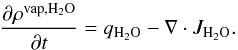 \begin{equation} \label{eqvaph2o} \frac{\partial{\rho^{\rm{vap},\rm{H_2O}}}}{\partial{t}} =q_{\rm{H_2O}}-\nabla\cdot J_{\rm{H_2O}}. \end{equation}