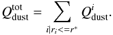 \begin{equation} \label{qdust_categ} Q^{\rm{tot}}_{\rm{dust}}=\sum_{i | r_{i} <= r^{*}}Q^{i}_{\rm{dust}}. \end{equation}