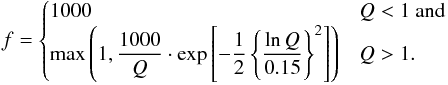 \begin{equation} \label{calcF} f = \begin{cases} 1000 & Q < 1 \text{ and} \\ \displaystyle \max \left(1, \frac{1000}{Q}\cdot \exp\left[-\frac{1}{2} \left\{\frac{\ln Q}{0.15}\right\}^2 \right]\right) & Q > 1. \\ \end{cases} \end{equation}