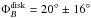 \hbox{$\Phi _{{B}}^{\rm{disk}}=20^{\circ}\pm16^{\circ}$}