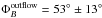 \hbox{$\Phi _{{B}}^{\rm{outflow}}=53^{\circ}\pm13^{\circ}$}