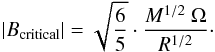 \begin{equation} |B_{\rm{critical}}|=\sqrt{\frac{6}{5}} \cdot \frac{M^{1/2} ~\Omega}{R^{1/2}}\cdot \label{B} \end{equation}