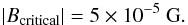 \begin{equation} |B_{\rm{critical}}|=5\times 10^{-5}~\rm{G}. \label{B_theor} \end{equation}