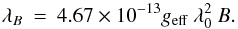 \begin{equation} \lambda_B \: = \: 4.67 \times 10^{-13} g_{\rm eff}\: \lambda_0^2 \: B . \label{Eq:2.1.1b} \end{equation}