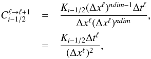 \begin{eqnarray} C^{\ell\rightarrow\ell+1}_{i-1/2} & = & \frac{K_{i-1/2}(\Delta x^{\ell})^{ndim-1}\Delta t^\ell}{\Delta x^{\ell}(\Delta x^{\ell})^{ndim}},\nonumber\\ & = & \frac{K_{i-1/2}\Delta t^\ell}{(\Delta x^{\ell})^2}, \end{eqnarray}