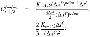 \begin{eqnarray} C^{\ell\rightarrow\ell-1}_{i-1/2} & = & \frac{K_{i-1/2}(\Delta x^{\ell})^{ndim-1}\Delta t^\ell}{\frac{3\Delta x^{\ell}}{2}(\Delta x^{\ell})^{ndim}}, \nonumber\\ & = & \frac{2}{3}\frac{K_{i-1/2}\Delta t^\ell}{(\Delta x^{\ell})^2}\cdot \end{eqnarray}