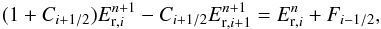 \begin{eqnarray*} (1 + C_{i+1/2})E_{\mathrm{r},i}^{n+1} - C_{i+1/2} E_{\mathrm{r},i+1}^{n+1} = E_{\mathrm{r},i}^{n} + F_{i-1/2},\nonumber \end{eqnarray*}