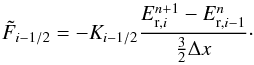 \begin{equation} \tilde{F}_{i-1/2} = -K_{i-1/2}\frac{E_{\mathrm{r},i}^{n+1}-E_{\mathrm{r},i-1}^{n}}{\frac{3}{2}\Delta x}\cdot \end{equation}