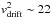 \hbox{$v_\mathrm{drift}^2 \sim 22$}
