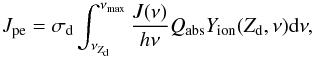 \begin{equation} \label{eq:photorate} J_\mathrm{pe} = \sigma_\mathrm{d} \int_{\nu_{Z_\mathrm{d}}}^{\nu_\mathrm{max}} \frac{J (\nu)}{h\nu} Q_\mathrm{abs} Y_\mathrm{ion} (Z_\mathrm{d},\nu) {\rm d}\nu, \end{equation}