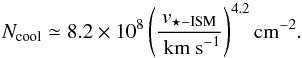 \begin{equation} \label{eq:coolingcolumn} N_\mathrm{cool} \simeq 8.2\times10^{8} \left(\frac{v_\mathrm{\star-\mathrm{ISM}} }{\textrm{ km s}^{-1}}\right)^{4.2} \mathrm{ cm^{-2}}. \end{equation}