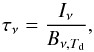 \begin{equation} \label{eq:opticaldepth} \tau_{\nu} = \frac{I_\nu}{B_{\nu,T_\mathrm{d}}}, \end{equation}
