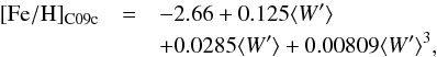 \begin{eqnarray} \label{eq:Fe_W_3RC09c} \mathrm{[Fe/H]_{C09c}}&=& -2.66 +0.125\rEW \nonumber\\ &&+0.0285\rEW +0.00809\rEW^3 , \end{eqnarray}