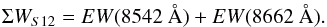 \begin{eqnarray} \label{eq:EW-Sav12} \Sigma W_{S12}=EW(8542~\text{\AA{}})+EW(8662~\text{\AA{}}). \end{eqnarray}