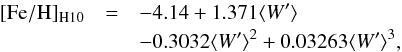 \begin{eqnarray} \label{eq:Fe_W_3SH10} \mathrm{[Fe/H]_{H10}}&=&-4.14 +1.371\rEW \nonumber\\ &&-0.3032\rEW^2 +0.03263\rEW^3, \end{eqnarray}
