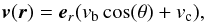\begin{equation} \vec v(\vec r) = \vec e_r (v_{\rm b} \cos(\theta)+ v_{\rm c}) , \end{equation}