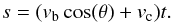 \begin{equation} s = (v_{\rm b} \cos(\theta)+ v_{\rm c})t . \end{equation}