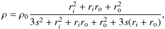 \begin{equation} \rho = \rho_0 \frac{r_i^2 + r_i r_{\rm o} + r_{\rm o}^2}{3 s^2 + r_i^2 + r_i r_{\rm o} + r_{\rm o}^2 + 3 s (r_i + r_{\rm o})} , \end{equation}