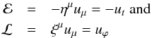 \begin{eqnarray} \mathcal{E} &=& -\eta^{\mu}u_{\mu} = -u_t \;\mathrm{and} \\ \nn \mathcal{L} &=& \xi^{\mu}u_{\mu} = u_\varphi \end{eqnarray}