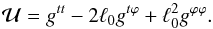 \begin{equation} \mathcal{U} = g^{tt} - 2\ell_0 g^{t\varphi} + \ell_0^{2}g^{\varphi\varphi}. \end{equation}