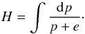 \begin{equation} H = \int \frac{{\rm d}p}{p + e}\cdot \end{equation}
